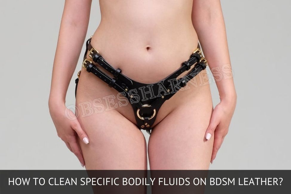how to clean specific bodily fluids on bdsm leather