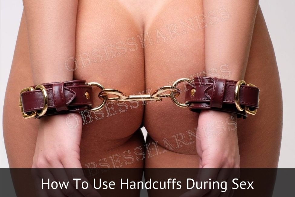 how to use handcuffs during sex